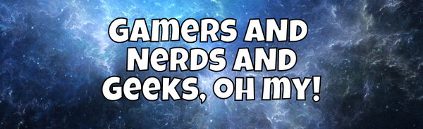Gamers & Nerds & Geeks, oh my! Discord Server Banner